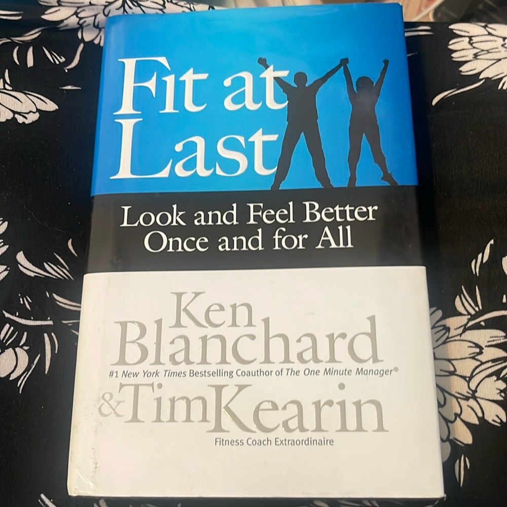 Fit at Last: Look and Feel Better Once and for All 
Ken Blanchard and Tim Kearin